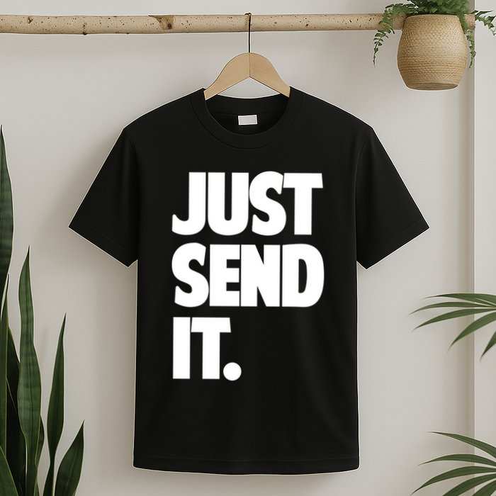 Just Send It. Funny Saying T-Shirt