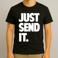 Just Send It. Funny Saying T-Shirt