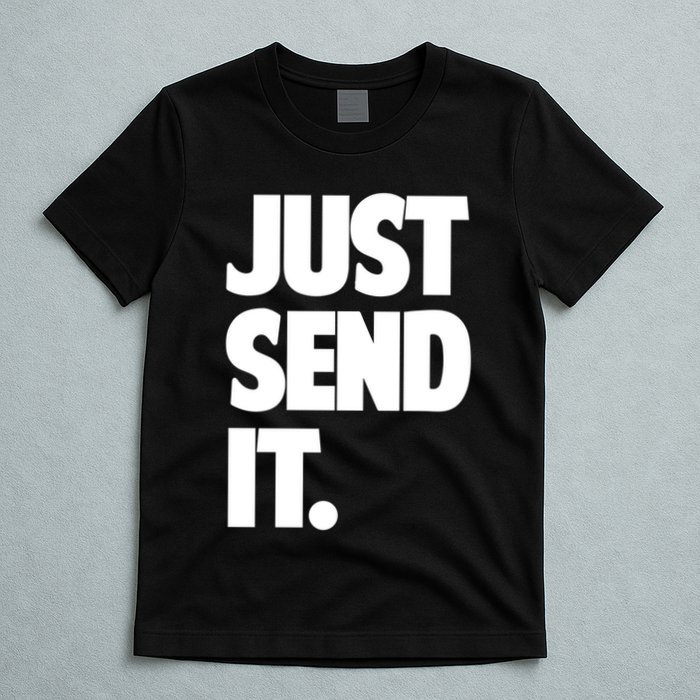 Just Send It. Funny Saying T-Shirt