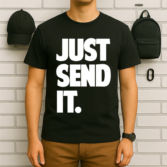 Just Send It. Funny Saying T-Shirt