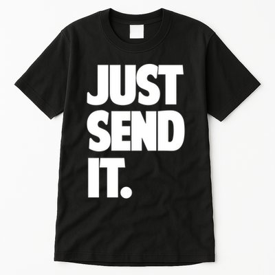 Just Send It. Funny Saying Tall T-Shirt