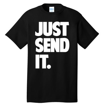 Just Send It. Funny Saying Tall T-Shirt