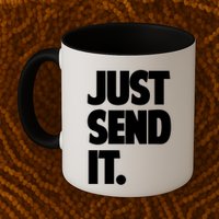 Just Send It. Funny Saying Mug