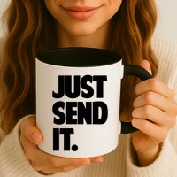 Just Send It. Funny Saying Mug