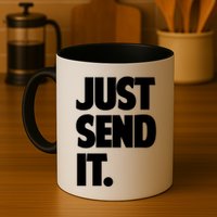 Just Send It. Funny Saying Mug