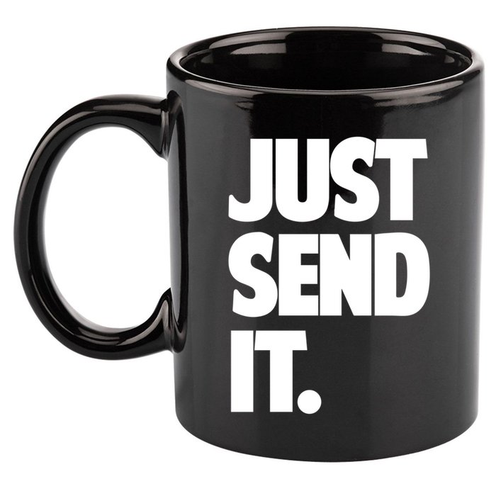 Just Send It. Funny Saying 11oz C Handle Ceramic Mug