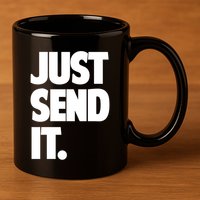 Just Send It. Funny Saying 11oz C Handle Ceramic Mug