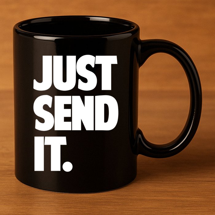 Just Send It. Funny Saying 11oz C Handle Ceramic Mug