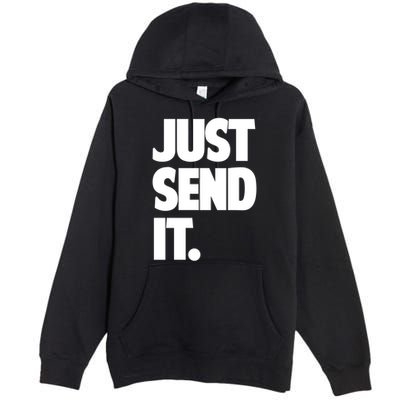 Just Send It. Funny Saying Premium Pullover Hoodie