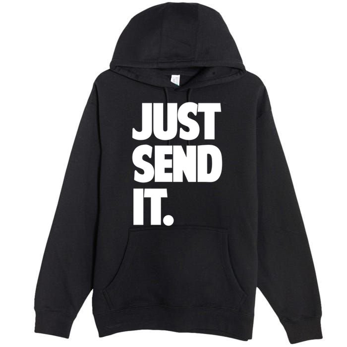 Just Send It. Funny Saying Premium Pullover Hoodie