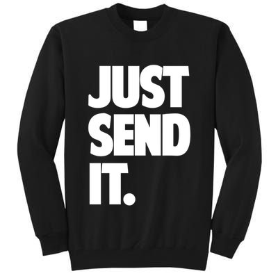 Just Send It. Funny Saying Tall Sweatshirt