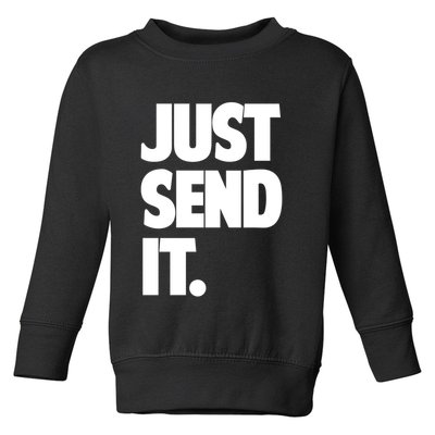 Just Send It. Funny Saying Toddler Sweatshirt
