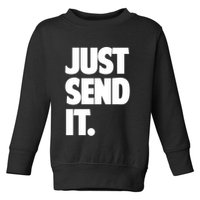 Just Send It. Funny Saying Toddler Sweatshirt