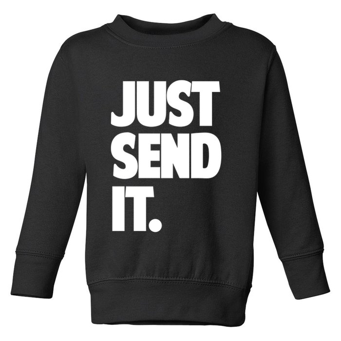 Just Send It. Funny Saying Toddler Sweatshirt