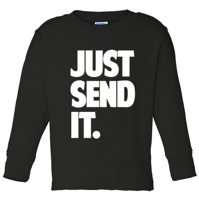 Just Send It. Funny Saying Toddler Long Sleeve Shirt