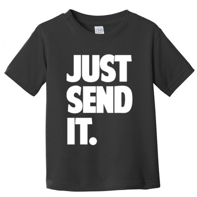 Just Send It. Funny Saying Toddler T-Shirt