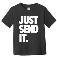 Just Send It. Funny Saying Toddler T-Shirt