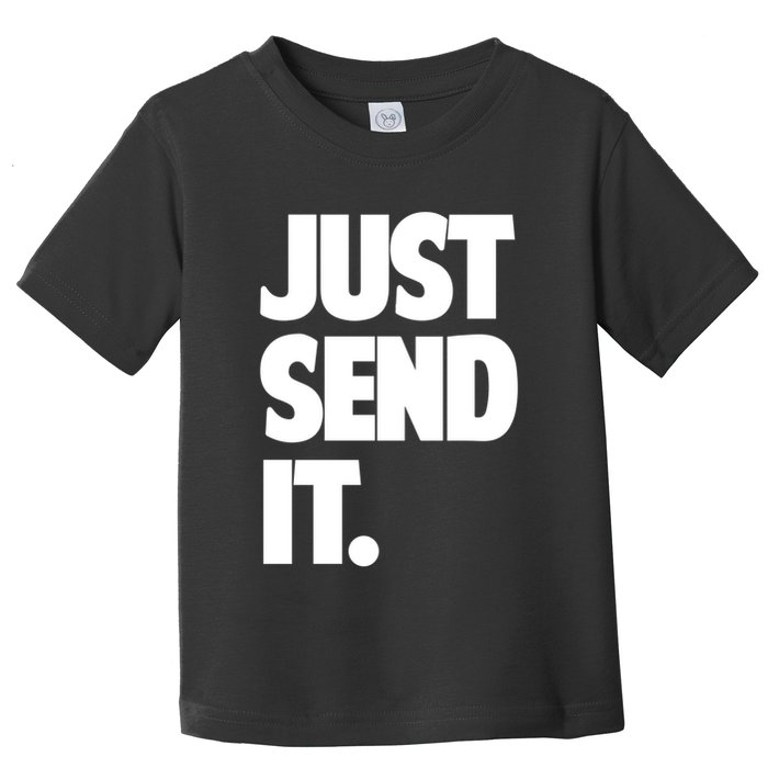 Just Send It. Funny Saying Toddler T-Shirt