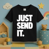 Just Send It. Funny Saying Toddler T-Shirt