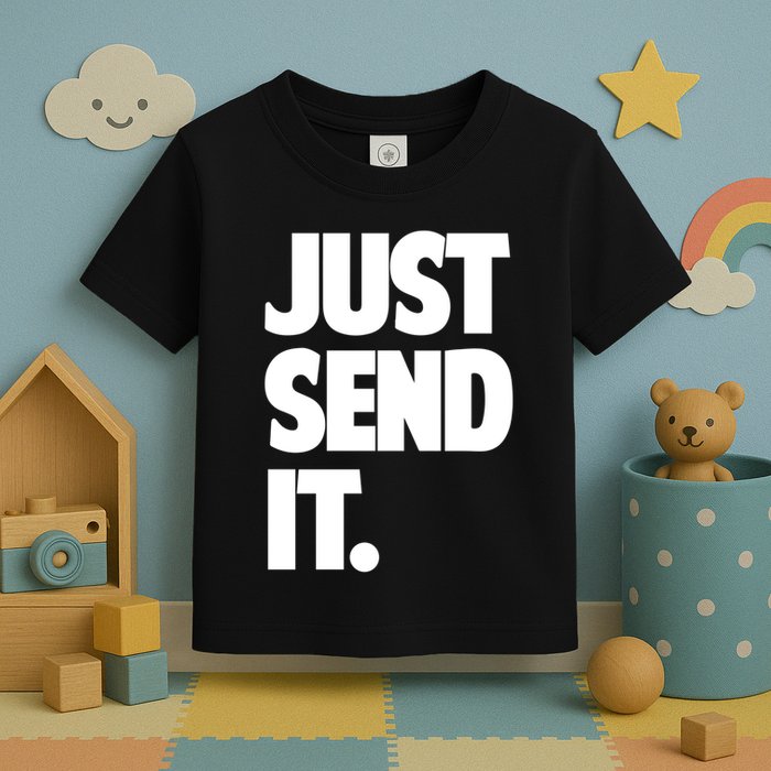 Just Send It. Funny Saying Toddler T-Shirt