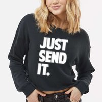Just Send It. Funny Saying Cropped Pullover Crew