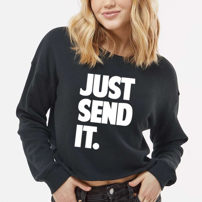 Just Send It. Funny Saying Cropped Pullover Crew