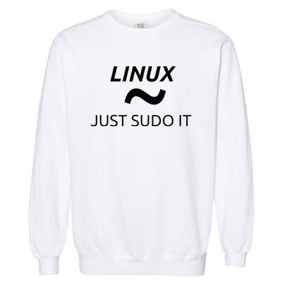 Just Sudo It Linux By MCMA Linux OS Garment-Dyed Sweatshirt