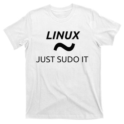 Just Sudo It Linux By MCMA Linux OS T-Shirt