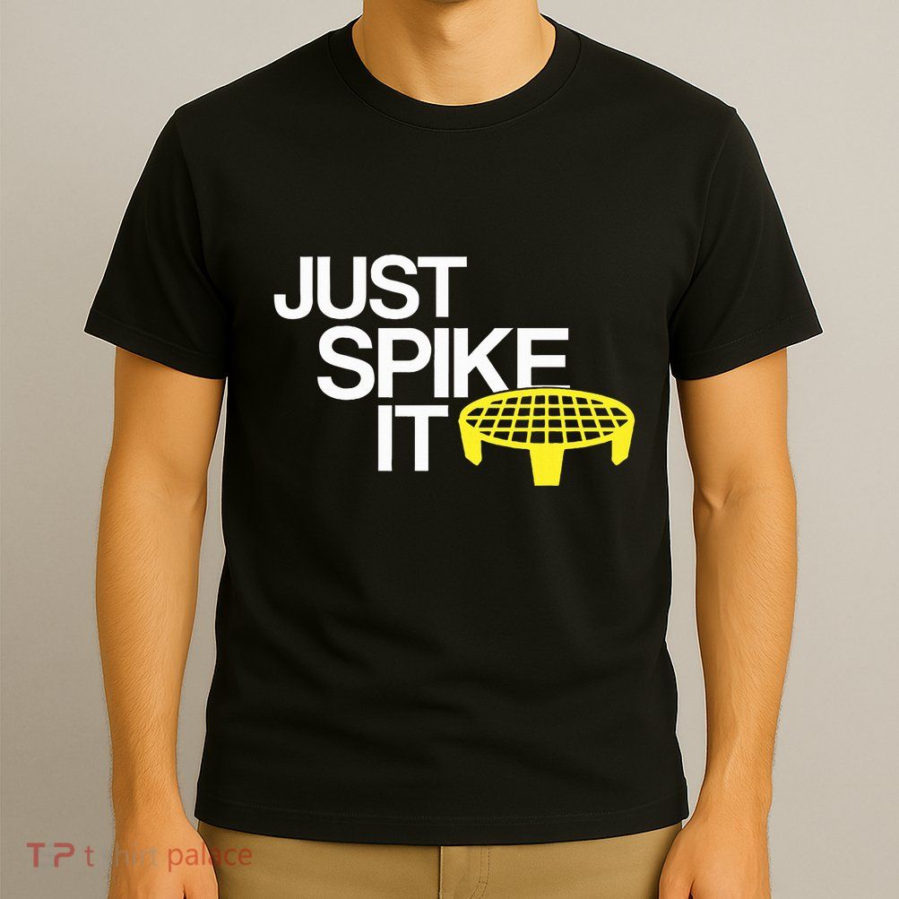 Just Spike It Spike Ball Spike Life T-Shirt