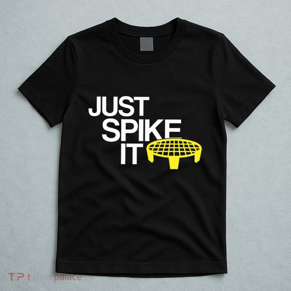 Just Spike It Spike Ball Spike Life T-Shirt