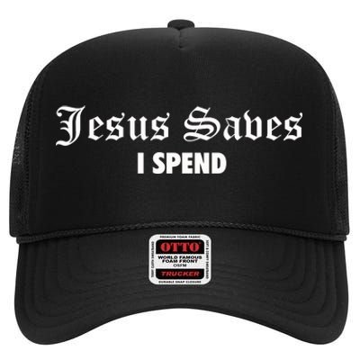 Jesus Saves I Spend High Crown Mesh Back Trucker Hat