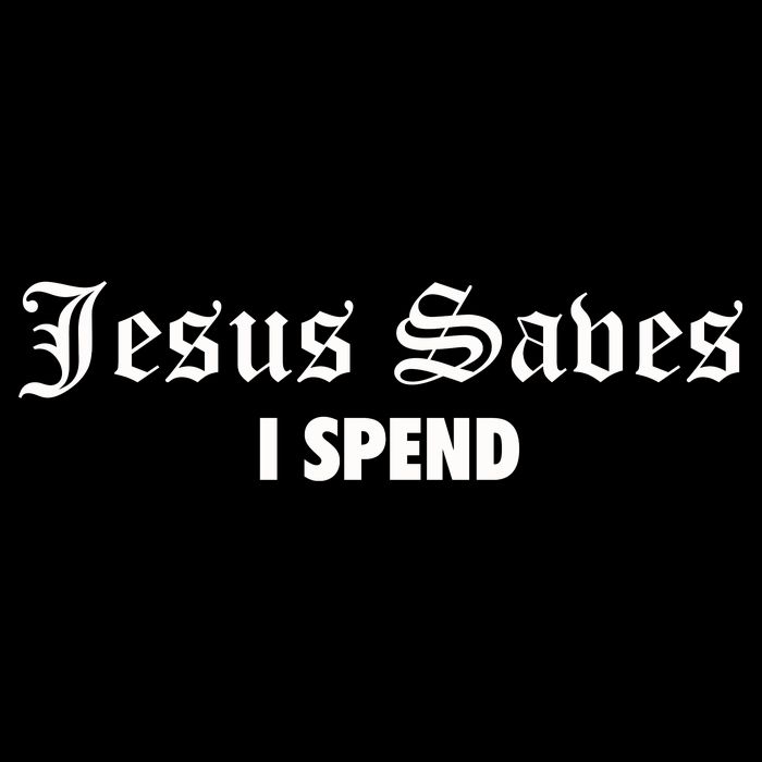 Jesus Saves I Spend T-Shirt