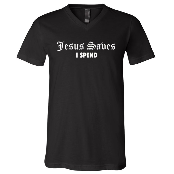 Jesus Saves I Spend V-Neck T-Shirt