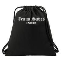 Jesus Saves I Spend Drawstring Bag