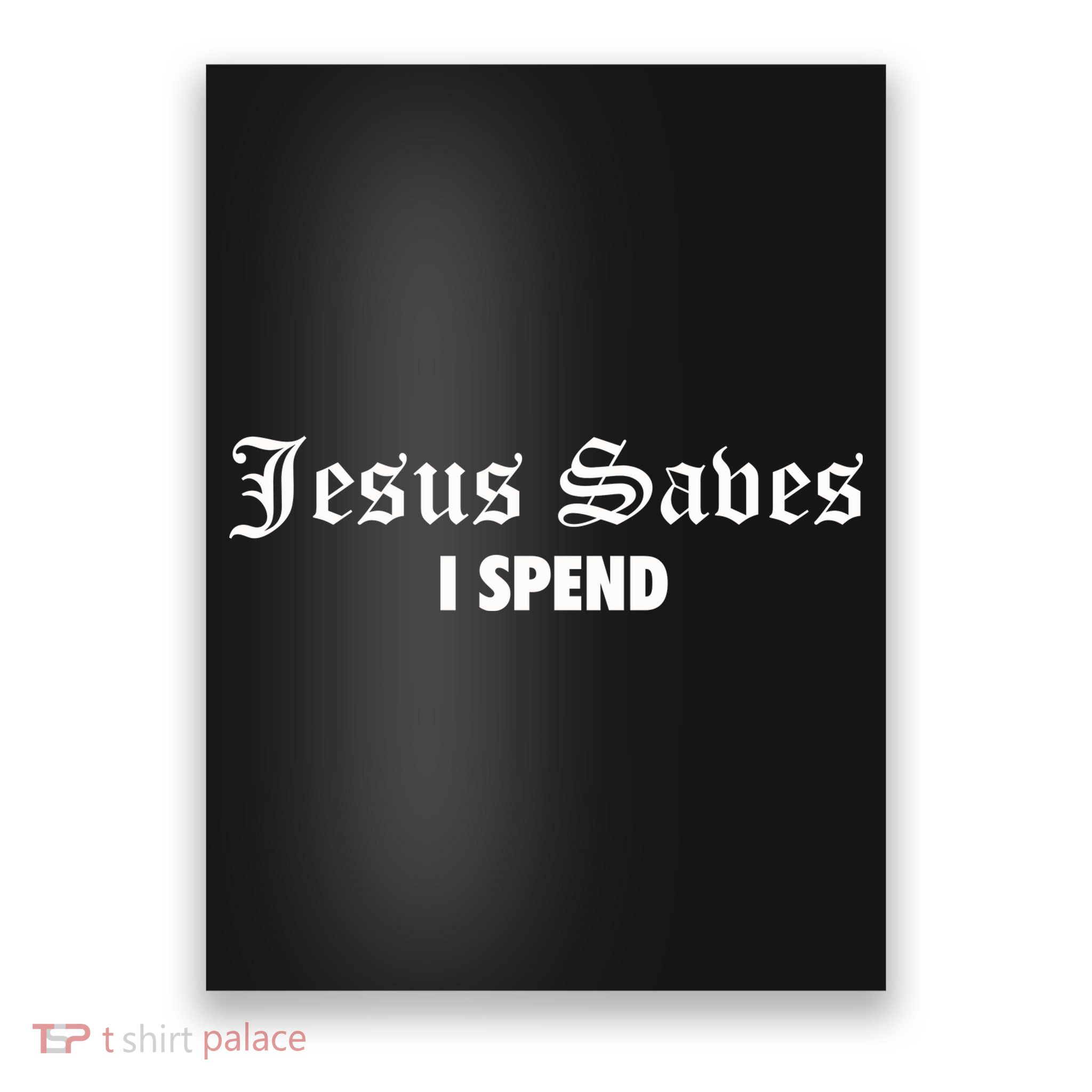 Jesus Saves I Spend Poster
