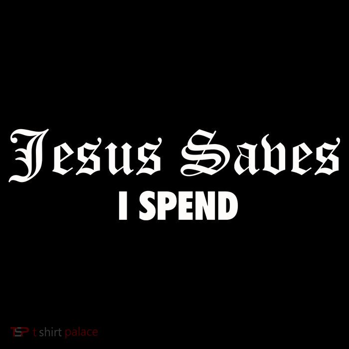Jesus Saves I Spend Poster