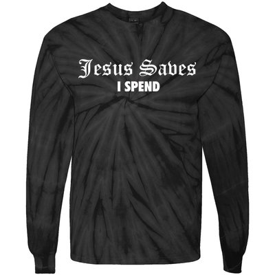 Jesus Saves I Spend Tie-Dye Long Sleeve Shirt