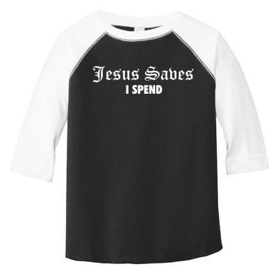 Jesus Saves I Spend Toddler Fine Jersey T-Shirt