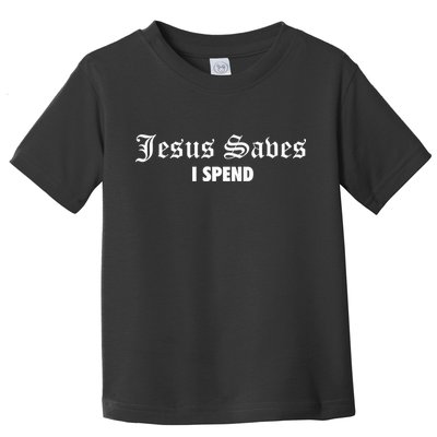 Jesus Saves I Spend Toddler T-Shirt