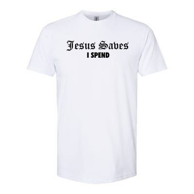 Jesus Saves I Spend Softstyle® CVC T-Shirt