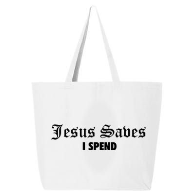 Jesus Saves I Spend 25L Jumbo Tote