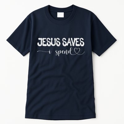 Jesus Saves I Spend Tall T-Shirt