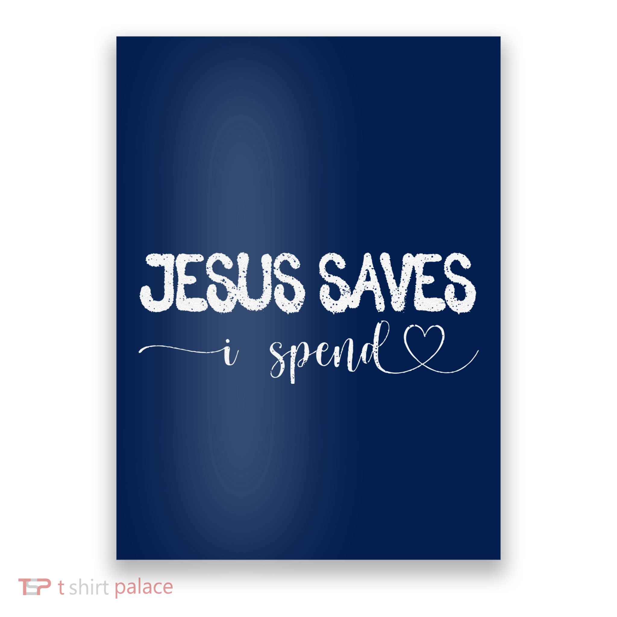 Jesus Saves I Spend Poster