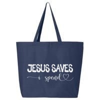 Jesus Saves I Spend 25L Jumbo Tote