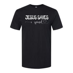 Jesus Saves I Spend Softstyle CVC T-Shirt