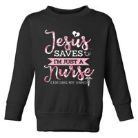 Jesus Saves IM Just A Nurse Christian Faith Religious Gift Toddler Sweatshirt