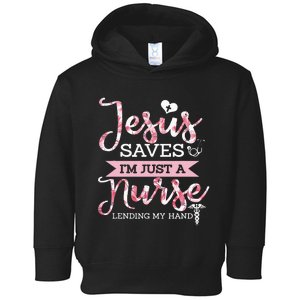 Jesus Saves IM Just A Nurse Christian Faith Religious Gift Toddler Hoodie