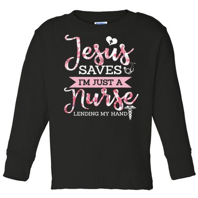 Jesus Saves IM Just A Nurse Christian Faith Religious Gift Toddler Long Sleeve Shirt