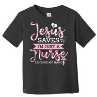 Jesus Saves IM Just A Nurse Christian Faith Religious Gift Toddler T-Shirt