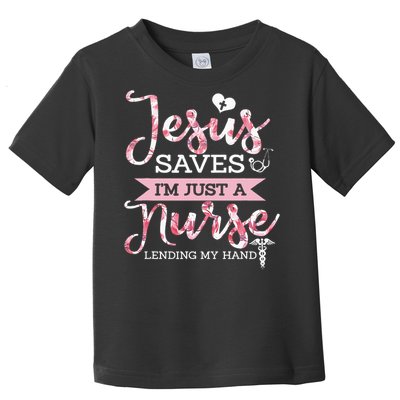 Jesus Saves IM Just A Nurse Christian Faith Religious Gift Toddler T-Shirt